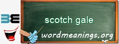 WordMeaning blackboard for scotch gale